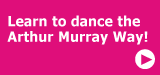Learn to dance the Arthur Murray Way